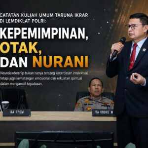 Catatan Kuliah Umum Taruna Ikrar Di Lemdiklat Polri: Kepemimpinan, Otak, Dan Nurani